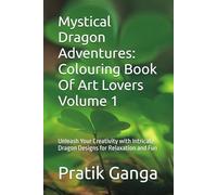 Mystical Dragon Adventures: Colouring Book Of Art Lovers Volume 1: Unleash Your Creativity with Intricate Dragon Designs for Relaxation and Fun