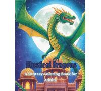 Mystical Dragons A Fantasy Coloring Book for Adults: Intricate Dragon Designs to Color for Stress Relief, Mindfulness, and Relaxation