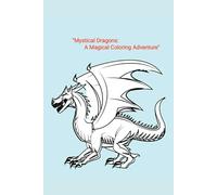 "Mystical Dragons: A Magical Coloring Adventure": "Unleash Your Creativity with Enchanting Dragon Designs"