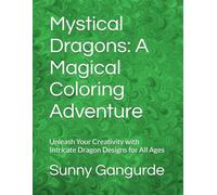 Mystical Dragons: A Magical Coloring Adventure: Unleash Your Creativity with Intricate Dragon Designs for All Ages