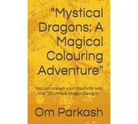 "Mystical Dragons: A Magical Colouring Adventure": You can unleash your creativity with this "30 Unique Dragon Designs"