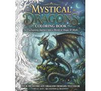 Mystical Dragons Coloring Book: 40+ Epic Fantasy Dragon Designs for Stress Relief and Relaxation (Coloring Books for Adults)