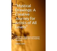 "Mystical Drawings: A Creative Journey for Artists of All Levels": "Unlock Your Imagination and Improve Your Drawing Skills with This Inspiring Workbook"