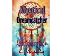 Mystical Dream Catcher Adult Coloring Book: A Dream Catcher Adult coloring Book for Teens & Adults