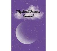 Mystical Dreams Journal: Track, Reflect & Inspire Your Nightly Adventures