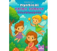 Mystical Fairy Forest Coloringbook - The Magical Coloring Book for Little Artists Aged 3+: Dive into a magical world full of lovely fairies, sparkling ... unicorns, rainbows, and enchanted animals!
