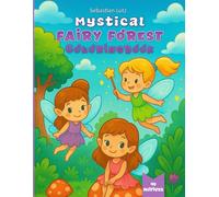 Mystical Fairy Forest Coloringbook - The Magical Coloring Book for Little Artists Aged 3+: Dive into a magical world full of lovely fairies, sparkling ... unicorns, rainbows, and enchanted animals!