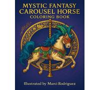 Mystical Fantasy Carousel Horse Coloring Book: An intricate collection of enchanted carousel horses for adults and children alike