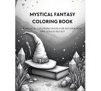 Mystical Fantasy Coloring Book: A Magical Coloring Book for Relaxation and Stress Relief