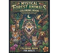 Mystical Forest Animals Coloring Book: Ornamental Wildlife, Wolves, Deer, Foxes, Jungle Cats, Botanical Frames, and Moonlit Nature Designs for Adults