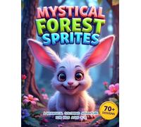 Mystical Forest Sprites: A Whimsical Coloring Adventure for Kids ages 4-12: 70+ Adorable Fantasy Creature Coloring Pages for Boys & Girls, Fun Fairy ... Animals to Color (Fantasy Coloring Books)