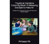 "Mystical Gardens Coloring Book: A Relaxing Escape to Nature": "Unleash Your Creativity and Find Inner Peace with Intricate Designs"