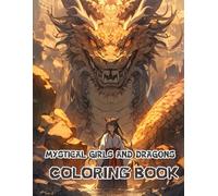 Mystical Girls And Dragons Coloring Book: Immerse Yourself in Mythical Worlds of Magic, Beauty, and Dragons
