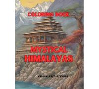 Mystical Himalayas coloring book: Color the charm of the Himalayas: Enjoy the calm and beauty of the mountains as you bring their landscapes and iconic elements to life in this unique coloring book.