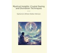 Mystical Insights: Crystal Gazing and Divination Techniques (Classic Bundles)