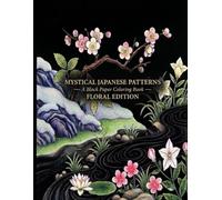 （MYSTICAL JAPANESE PATTERNS - A Black Paper Coloring Book - ）: An Inverted Japanese Coloring Book for Adults: Black Background Designs for Gel Pens, ... Pencils - Perfect for Every Skill Level