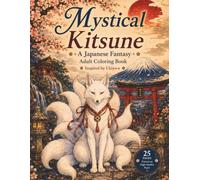 Mystical Kitsune: A Japanese Fantasy Adult Coloring Book Inspired by Ukiyo-e 25 Beautiful Coloring Pages Featuring Sacred Shrines, Mystical ... Nature (Ukiyo-e Fantasy Coloring Collection)