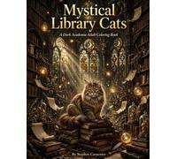 Mystical Library Cats: A Dark Academia Adult Coloring Book: 50 Unique Greyscale Designs of Scholarly Felines & Gothic Libraries for Stress Relief