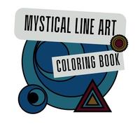 Mystical Line Art Coloring Book: Mystical Line Art Coloring Book : "Mystical Artful Line Designs"