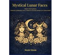 Mystical Lunar Faces: Adult Coloring Book Celestial Goddesses, Moon, Roses & Intricate Designs for Stress Relief (Adult Coloring Books 2026 collection)