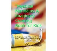 "Mystical Mandalas: A Imaginary Coloring Book for Kids: Unlock Your Imagination and Achieve Serenity with Captivating Mandala Patterns",