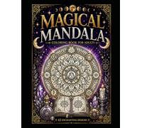 Mystical Mandalas: A Magical Fantasy Coloring Book for Adults Featuring Celestial Animals, Sacred Symbols & Enchanting Mandala Designs