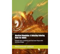 Mystical Mandalas: A Relaxing Coloring Book for Adults: Unleash Your Creativity and Find Inner Peace with Intricate Design