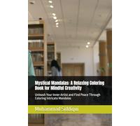 Mystical Mandalas: A Relaxing Coloring Book for Mindful Creativity: Unleash Your Inner Artist and Find Peace Through Coloring Intricate Mandalas