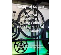 Mystical Mandalas: A Relaxing Coloring Book for Mindful Meditation: Unleash Your Creativity and Find Inner Peace with Intricate Mandalas