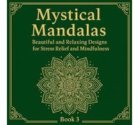 Mystical Mandalas: Book 3: Beautiful and Relaxing Designs for Stress Relief and Mindfulness