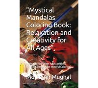 "Mystical Mandalas Coloring Book: Relaxation and Creativity for All Ages": "Unleash Your Inner Artist with 50 Intricate Designs for Mindful Coloring"