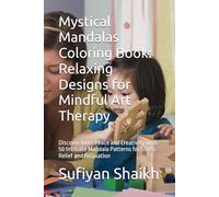 Mystical Mandalas Coloring Book: Relaxing Designs for Mindful Art Therapy: Discover Inner Peace and Creativity with 50 Intricate Mandala Patterns for Stress Relief and Relaxation