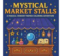 Mystical Market Stalls: A Magical Vendor-Themed Coloring Adventure: A Whimsical Fantasy Coloring Book Featuring Enchanted Shops, Cosy Stalls, and Magical Market Scenes