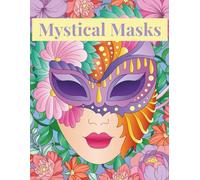 Mystical Masks: An Intricate Adult Coloring Book of Venetian Beauty and Floral Fantasy