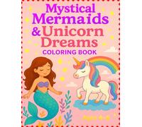 Mystical Mermaids & Unicorn Dreams: Coloring Book, Ages 4-6 | for kids