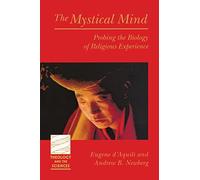 Mystical Mind: Probing the Biology of Religious Experience (Theology and the Sciences)