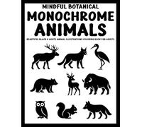 Mystical Monochrome Animals: Enchanted Botanical Designs Coloring Book for Adults - 50+ Magical Wildlife Line Art Illustrations for Mindful Relaxation (Use Just One Color!)