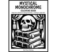 Mystical Monochrome Coloring Book: 50 One Color Illustration Pages For Relaxation And Creative Escape For All Ages