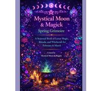 Mystical Moon and Magick Spring Grimoire: A Guided Book of Spring Magick, Rituals, Correspondences & Reflections