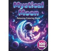 Mystical Moon: Relaxing Coloring Book for Teens and Adults with 100 Pages featuring Cute Lunar Scenes, Celestial Dreamcatchers, and Starry Night Skies for Stress Relief (AuraColorLab Nature Series)
