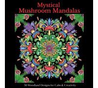 Mystical Mushroom Mandalas: 50 Woodland Designs for Calm & Creativity (The Forest Mandala Series)