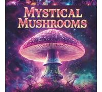 Mystical Mushrooms: An Adult Coloring Journey: Relaxing and Intricate Mushroom Designs for Stress Relief, Mindfulness, and Creative Fun