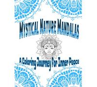 Mystical Nature Mandalas - A Coloring Journey for Inner Peace: Explore intricate mandalas inspired by mystical nature to find inner peace and relaxation.