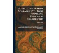 Mystical Phenomena Compared With Their Human and Diabolical Counterfeits: A Treatise on Mystical Theology in Agreement With the Principles of St. ... by the Carmelite Congress of 1923 at Madrid