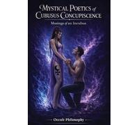 Mystical Poetics Of Cubusus Concupiscence: Musings of an Incubus: Musings of an Incubus