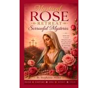 Mystical Rose Retreat Sorrowful Mysteries: Prayer, Scripture, Song, Reflection, Color