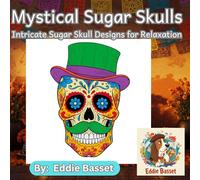Mystical Sugar Skulls: Intricate Sugar Skull Designs for Relaxation: Relax and Unleash Your Creativity