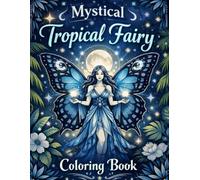 Mystical Tropical Fairies - Volume 1: Is an adult coloring book inspired by the lush beauty and magical spirit of Brazil. (Mystical Butterfly Fairies of Brazil)