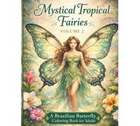 Mystical Tropical Fairies - Volume 2: A Tropical Butterfly Fairy Coloring Book Inspired by Brazilian Nature (Mystical Butterfly Fairies of Brazil)