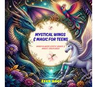 MYSTICAL WINGS &MAGIC MIND FOR TEENS: Mindfulness, Exotic Birds & Magic Creatures